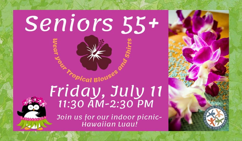 Fri, July 11: Seniors 55+ gather in the Cafe Commons for a fun Luau indoor picnic!