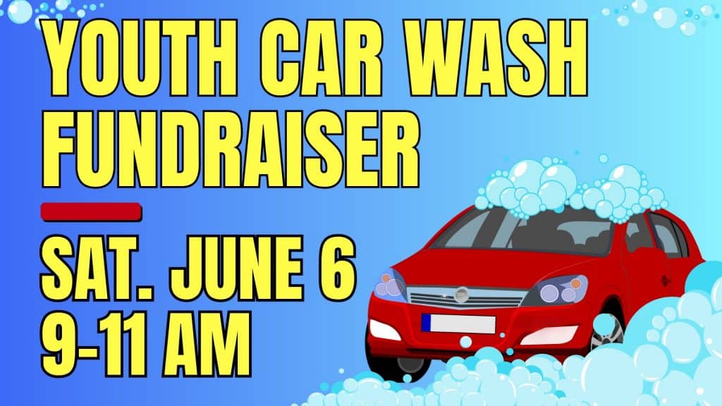 Sat, June 6, 9-11am: Get a sparkling car wash & vacuum for a donation of any amount at church parking lot.
